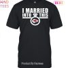 I Married Into This Kansas City Chiefs Unisex T-Shirt