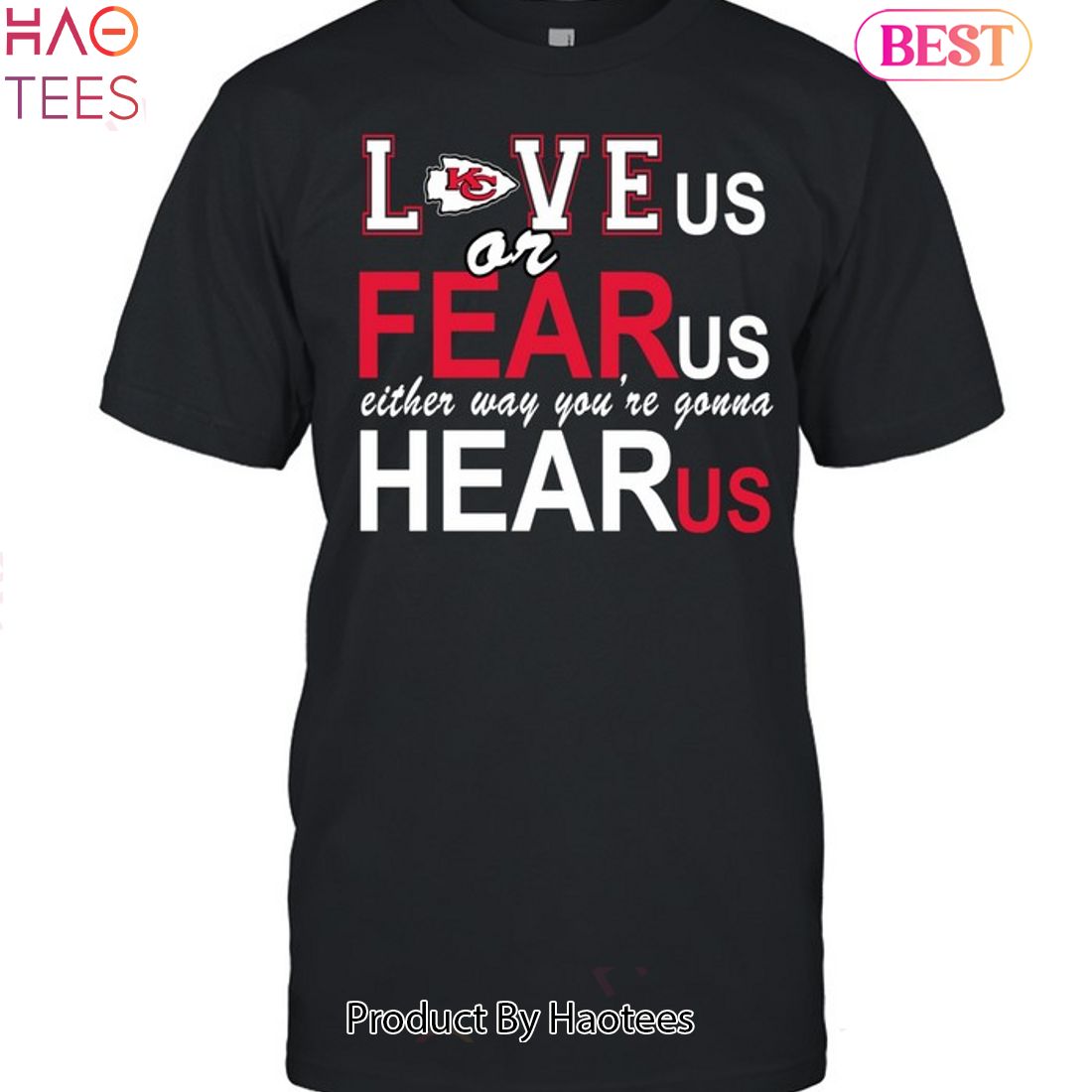 Kansas City Chiefs Love Us Or Fear Us Either Way Youre Gonna Hear Us Unisex T-Shirt