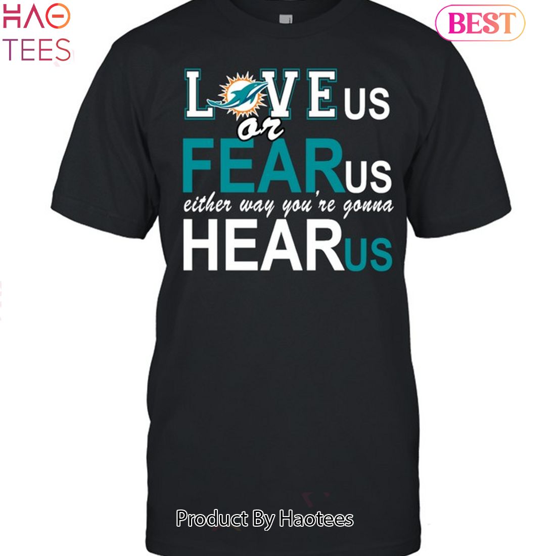 Miami Dolphins Love Us Or Fear Us Either Way Youre Gonna Hear Us Unisex T-Shirt