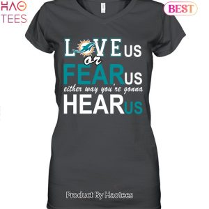 Miami Dolphins Love Us Or Fear Us Either Way Youre Gonna Hear Us Unisex T-Shirt