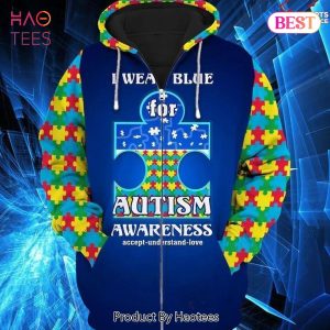PREMIUM Autism Awareness I Wear Blue For Autism Awareness Accept Understand Love 3D Hoodie For Men And Women