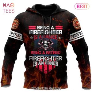THE BEST Being A Firefighter Is A Choice 3d Hoodie Firefighter Gift Ideas