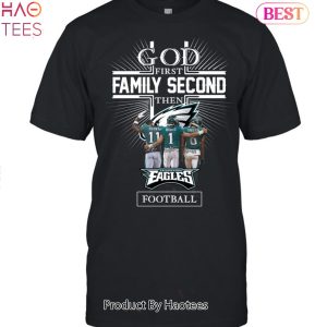 BEST 1st God Family Second Then Philadelphia Eagles Unisex T-Shirt