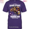 Damn Right I Am Carolina Panthers Fan Win Or Lose Unisex T-Shirt