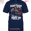 Damn Right I Am New Orleans Saints Fan Win Or Lose Unisex T-Shirt