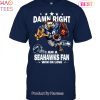Damn Right I Am San Francisco 49ers Fan Win Or Lose Unisex T-Shirt