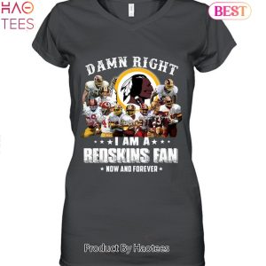 Damn Right I Am Washington Commanders Redskins Fan Now And Forever Unisex T-Shirt