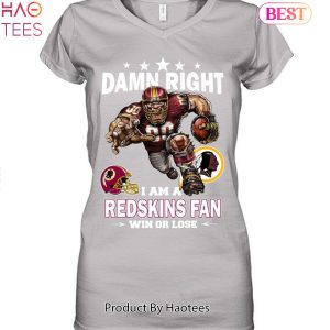 Damn Right I Am Washington Redskins Fan Win Or Lose Unisex T-Shirt