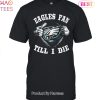 HOT TREND Im Philadelphia Eagles Fan Unisex T-Shirt
