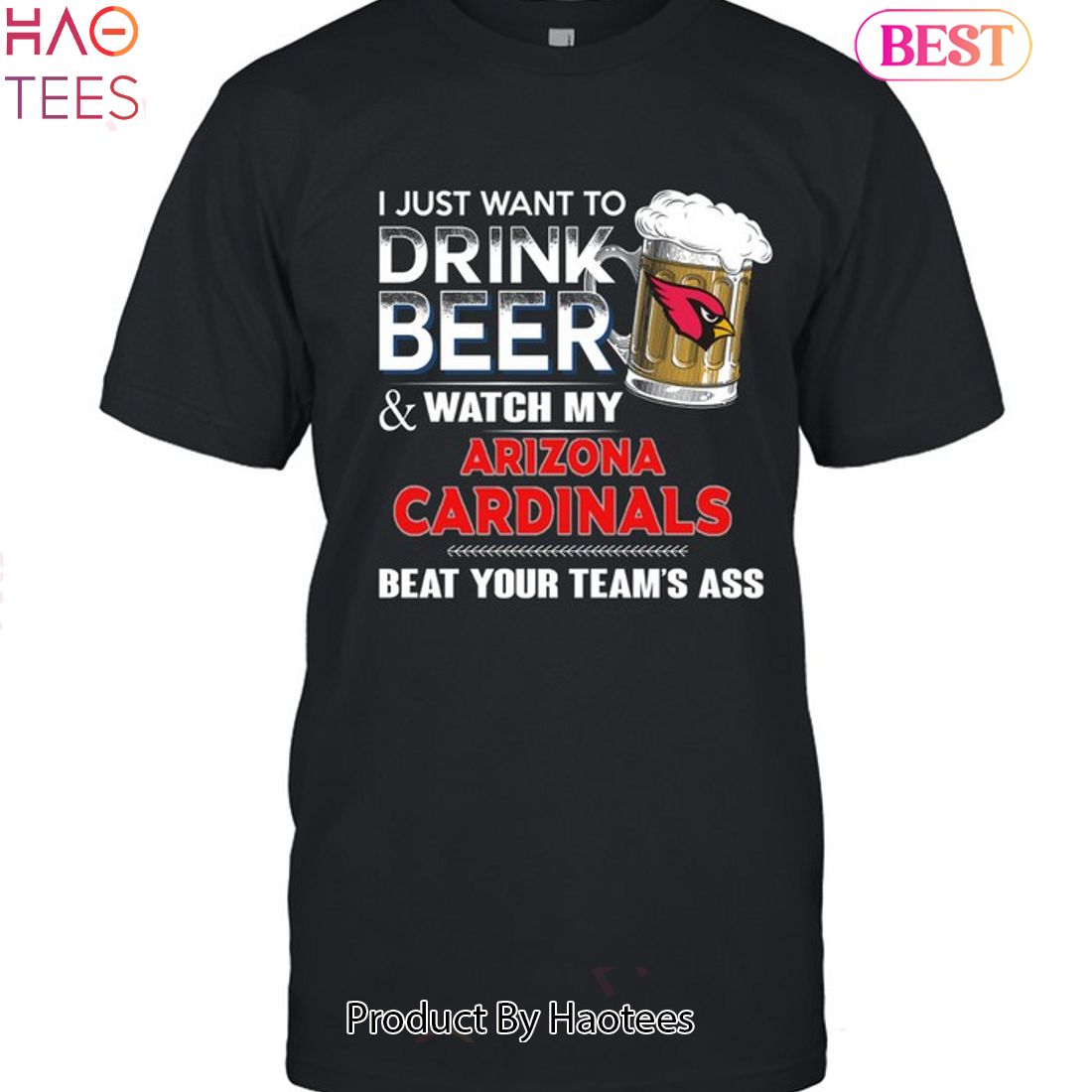 Funny i just want to drink beer & watch my arizona cardinals beat your team  ass shirt, hoodie, longsleeve tee, sweater