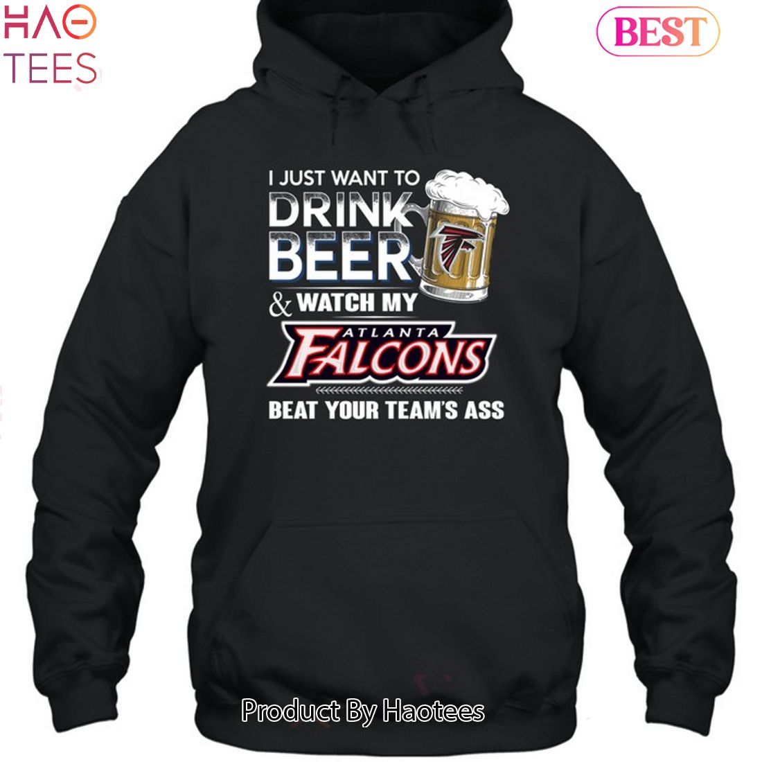 I Just Want To Drink Beer & Watch My Atlanta Falcons Beat Your Team Ass  Unisex