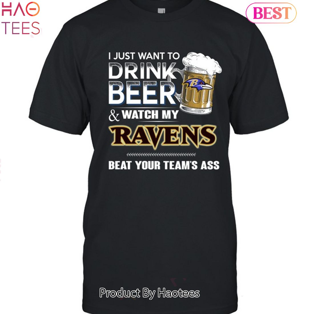 I Just Want To Drink Beer & Watch My Baltimore Ravens Beat Your Team Ass Unisex T-Shirt