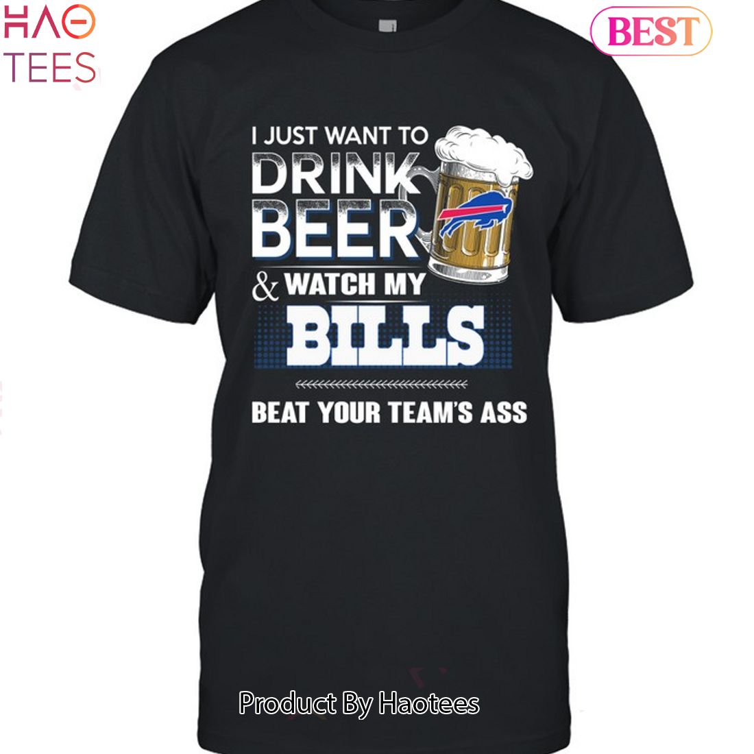 I Just Want To Drink Beer & Watch My Buffalo Bills Beat Your Team Ass Unisex T-Shirt