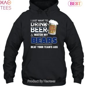 I Just Want To Drink Beer & Watch My Chicago Bears Beat Your Team Ass Unisex T-Shirt
