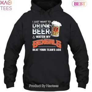 I Just Want To Drink Beer & Watch My Cincinnati Bengals Beat Your Team Ass Unisex T-Shirt