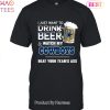 I Just Want To Drink Beer & Watch My Dallas Cowboys Beat Your Team Ass Unisex T-Shirt