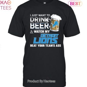 I Just Want To Drink Beer & Watch My Detroit Lions Beat Your Team Ass Unisex T-Shirt