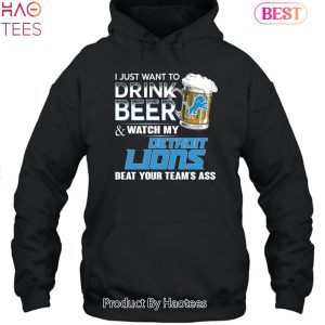 I Just Want To Drink Beer & Watch My Detroit Lions Beat Your Team Ass Unisex T-Shirt