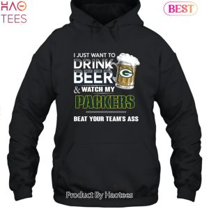 I Just Want To Drink Beer & Watch My Green Bay Packers Beat Your Team Ass Unisex T-Shirt
