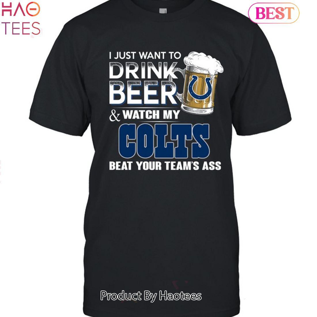 I Just Want To Drink Beer & Watch My Indianapolis Colts Beat Your Team Ass Unisex T-Shirt