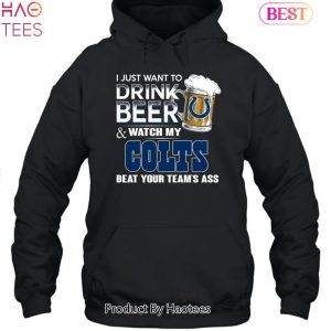 I Just Want To Drink Beer & Watch My Indianapolis Colts Beat Your Team Ass Unisex T-Shirt