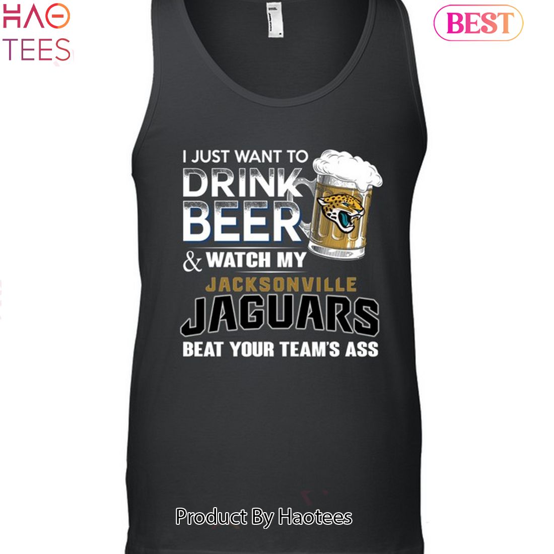 I Just Want To Drink Beer & Watch My Jacksonville Jaguars Beat Your Team Ass Unisex T-Shirt I Just Want To Drink Beer & Watch My Jacksonville Jaguars Beat Your Team Ass Unisex T-Shirt
