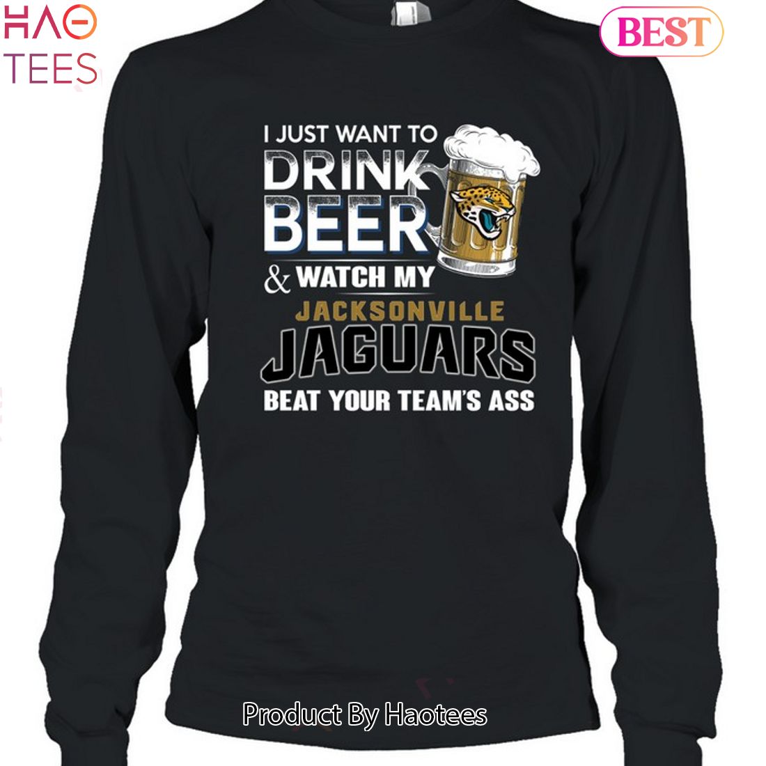 I Just Want To Drink Beer & Watch My Jacksonville Jaguars Beat Your Team Ass Unisex T-Shirt I Just Want To Drink Beer & Watch My Jacksonville Jaguars Beat Your Team Ass Unisex T-Shirt