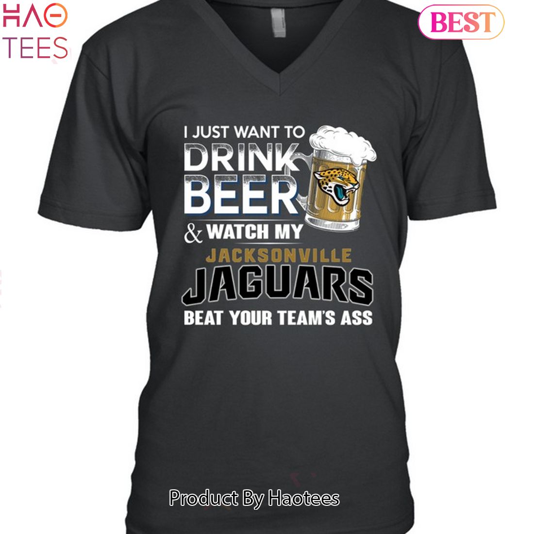 I Just Want To Drink Beer & Watch My Jacksonville Jaguars Beat Your Team Ass Unisex T-Shirt I Just Want To Drink Beer & Watch My Jacksonville Jaguars Beat Your Team Ass Unisex T-Shirt