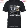 I Just Want To Drink Beer & Watch My Las Vegas Raiders Beat Your Team Ass Unisex T-Shirt
