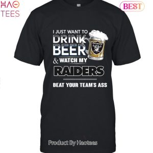 I Just Want To Drink Beer & Watch My Las Vegas Raiders Beat Your Team Ass Unisex T-Shirt