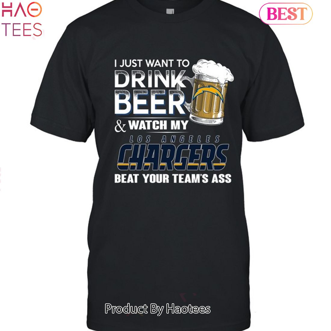 I Just Want To Drink Beer & Watch My Los Angeles Chargers Beat Your Team Ass Unisex T-Shirt