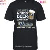 I Just Want To Drink Beer & Watch My Los Angeles Chargers Beat Your Team Ass Unisex T-Shirt I Just Want To Drink Beer & Watch My Los Angeles Chargers Beat Your Team Ass Unisex T-Shirt