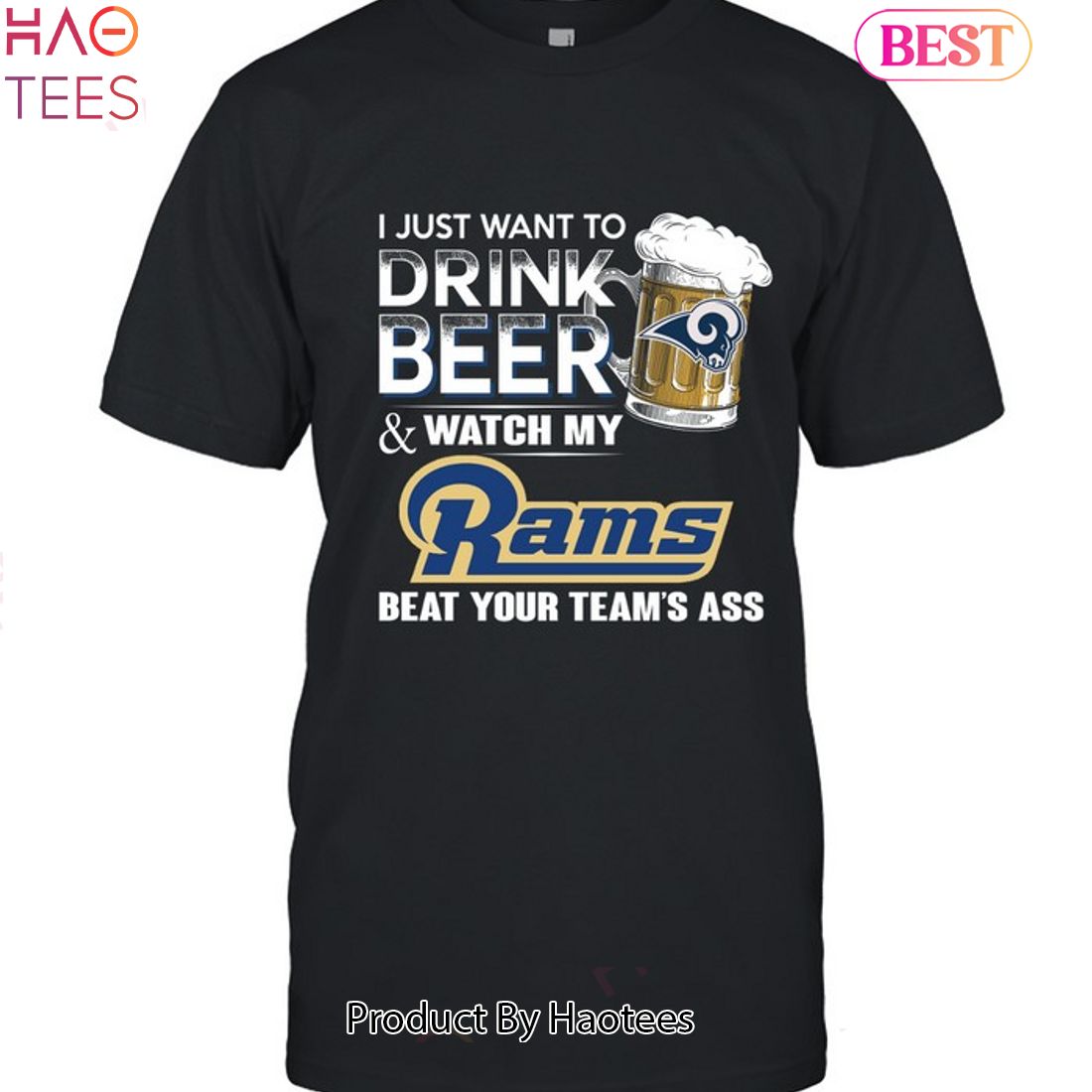 I Just Want To Drink Beer & Watch My Los Angeles Rams Beat Your Team Ass Unisex T-Shirt