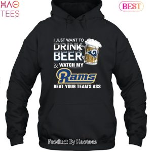 I Just Want To Drink Beer & Watch My Los Angeles Rams Beat Your Team Ass Unisex T-Shirt