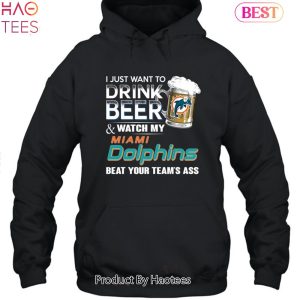 I Just Want To Drink Beer & Watch My Miami Dolphins Beat Your Team Ass Unisex T-Shirt