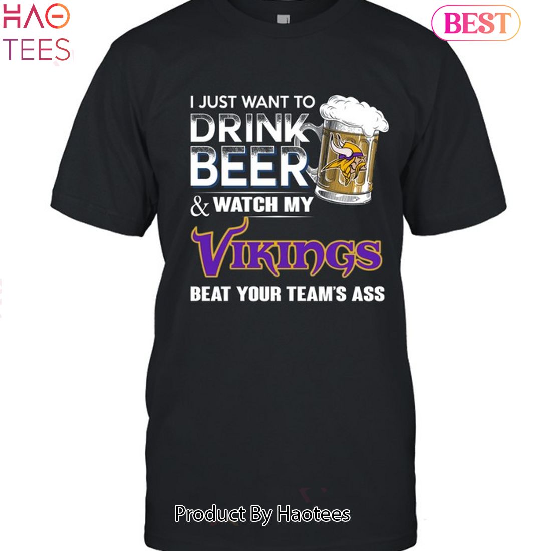 I Just Want To Drink Beer & Watch My Minnesota Vikings Beat Your Team Ass  Shirt, hoodie, sweater, long sleeve and tank top