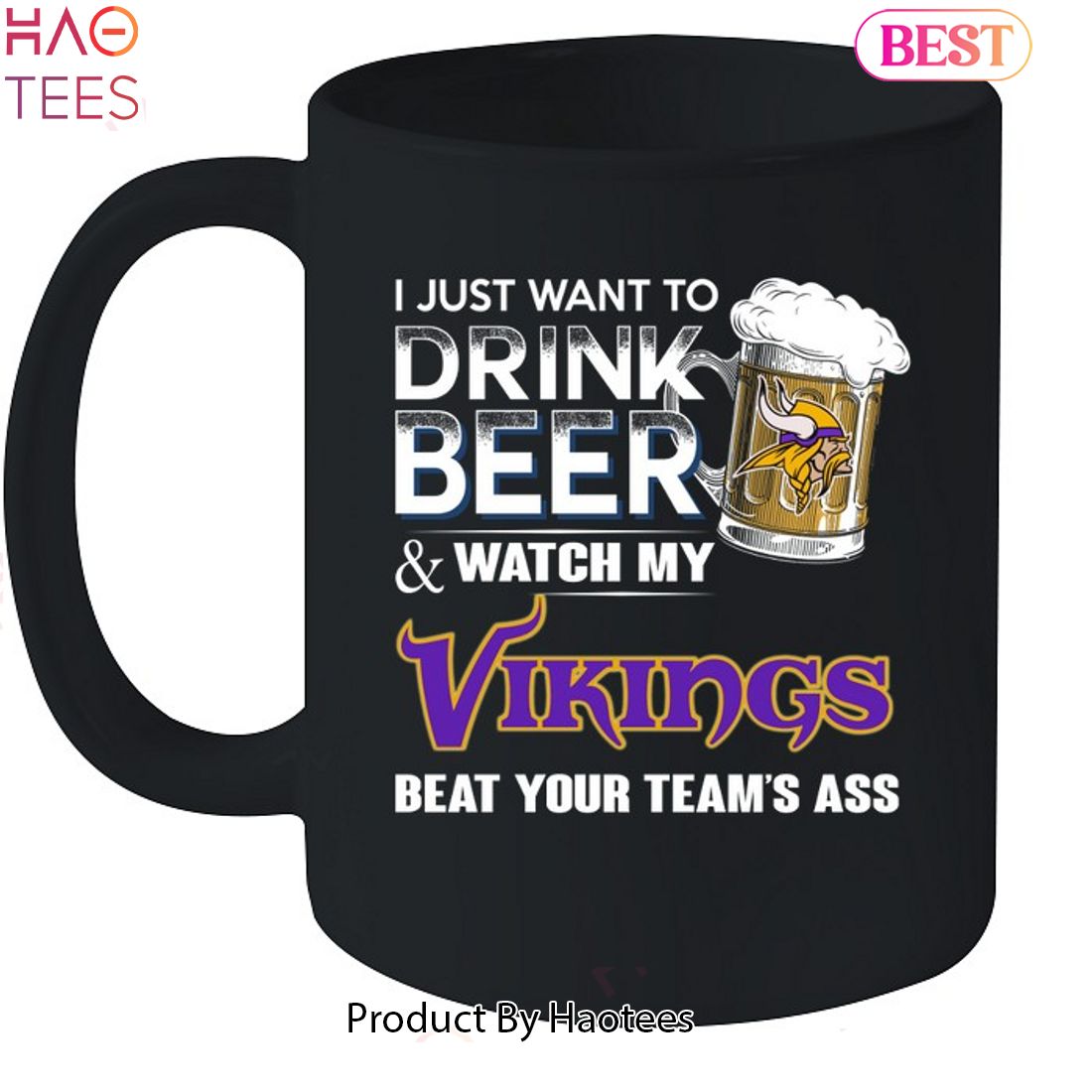 I Just Want To Drink Beer & Watch My Minnesota Vikings Beat Your Team Ass  Unisex