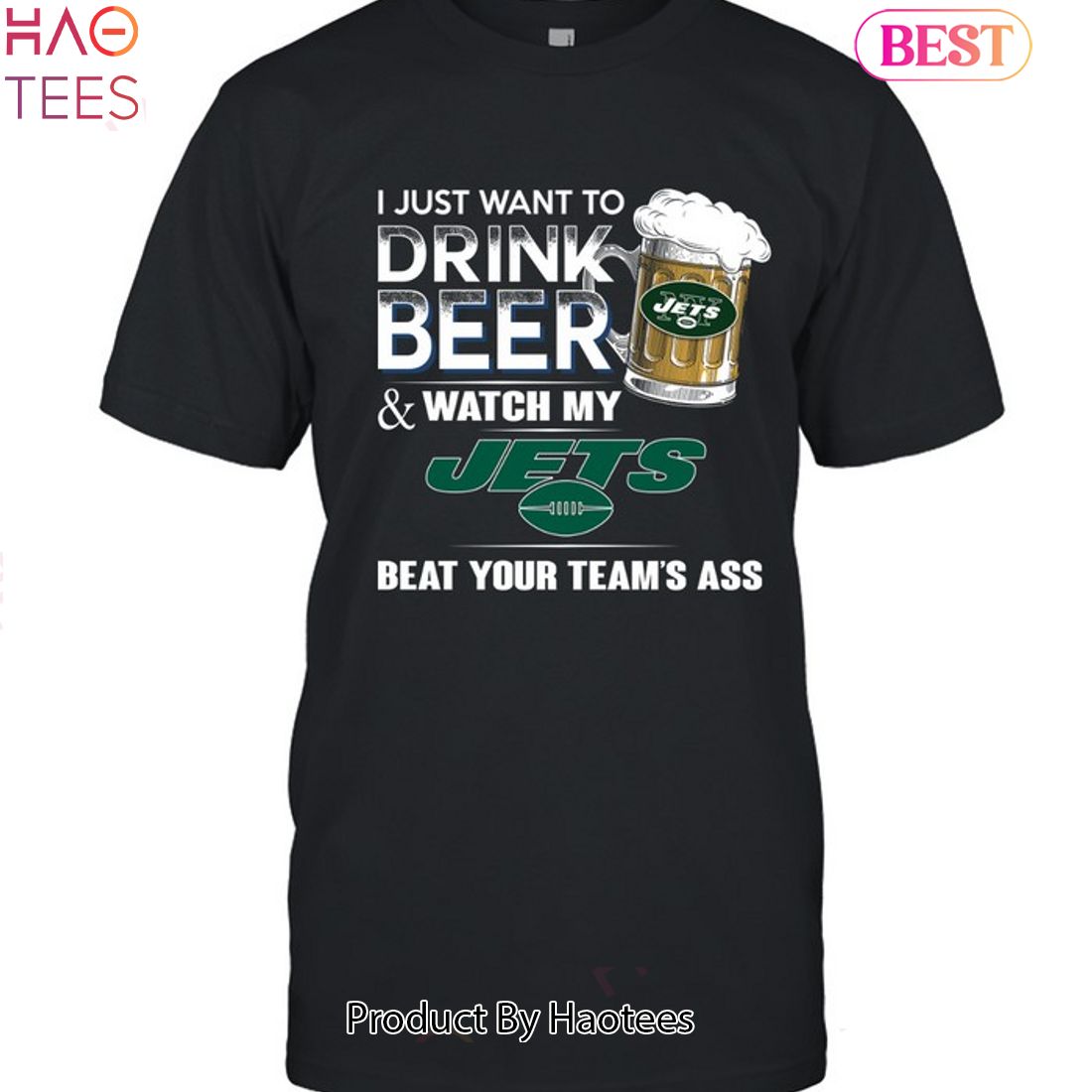 I Just Want To Drink Beer & Watch My New York Jets Beat Your Team Ass Unisex T-Shirt
