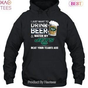 I Just Want To Drink Beer & Watch My New York Jets Beat Your Team Ass Unisex T-Shirt