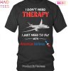NEW American Airlines I Dont Need Therapy Unisex T-Shirt