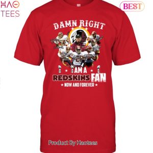 NEW Damn Right I Am Washington Commanders Redskins Fan Now And Forever Unisex T-Shirt