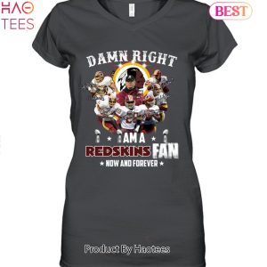 NEW Damn Right I Am Washington Commanders Redskins Fan Now And Forever Unisex T-Shirt