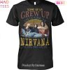 NEW Some Of Us Grew Up Listening To Nirvana The Cool Ones Still Do Unisex T-Shirt