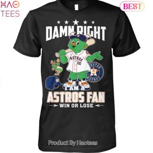 BEST Damn Right I Am A Astros Fan Win Or Lose Unisex T-shirt