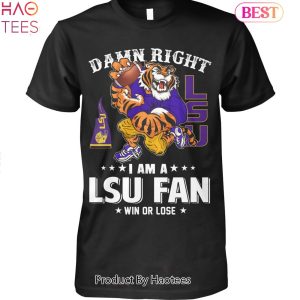 BEST Damn Right I Am An LSU Tigers Fan Win Or Lose Unisex T-Shirt