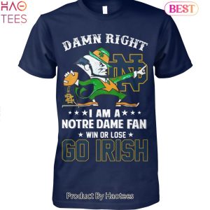 BEST Damn Right Im A Notre Dame Fighting Irish Fan Win Or Lose Go Irish Unisex T-Shirt