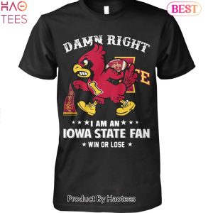 Damn Right I Am An Iowa State Cyclones Fan Win Or Lose Unisex T-Shirt