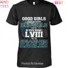 Good Girls Go To Heaven Bad Girls Go To Super Bowl LVIII With Pittsburgh Steelers Unisex T-Shirt