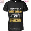 Good Girls Go To Heaven Bad Girls Go To Super Bowl LVIII With Pittsburgh Steelers Unisex T-Shirt