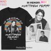 HOT TREND In Memory Of Matthew Perry Shirt